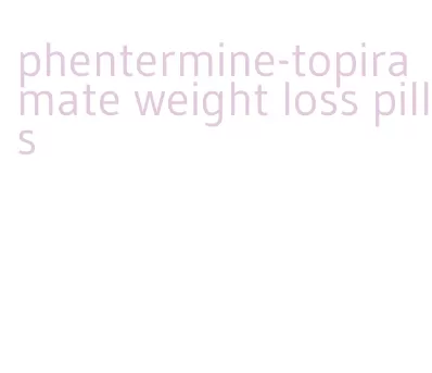 phentermine-topiramate weight loss pills