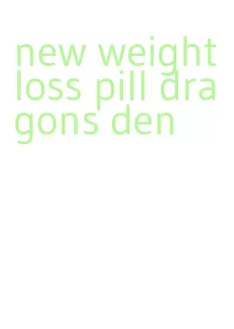 new weight loss pill dragons den