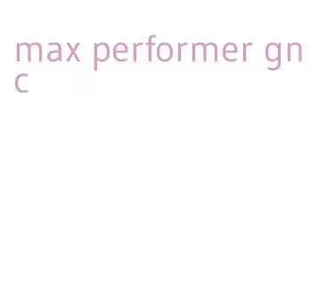 max performer gnc