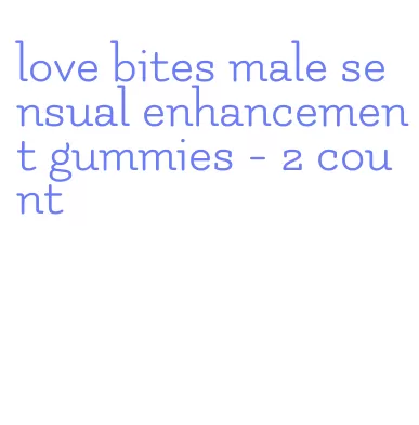 love bites male sensual enhancement gummies- 2 count