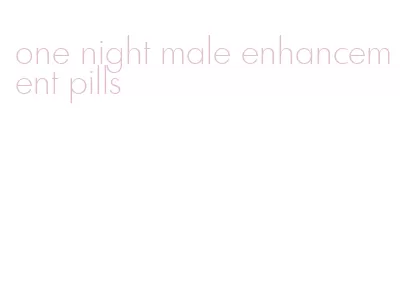 one night male enhancement pills