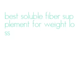 best soluble fiber supplement for weight loss