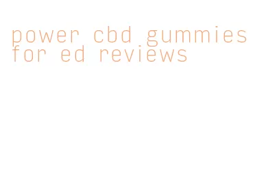 power cbd gummies for ed reviews