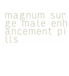 magnum surge male enhancement pills