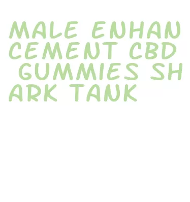 male enhancement cbd gummies shark tank