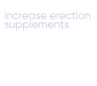 increase erection supplements