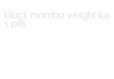 black mamba weight loss pills