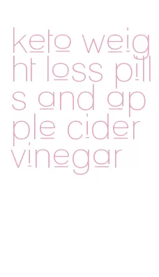 keto weight loss pills and apple cider vinegar