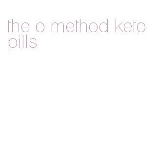 the o method keto pills