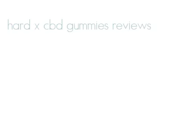 hard x cbd gummies reviews