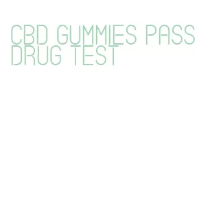 cbd gummies pass drug test