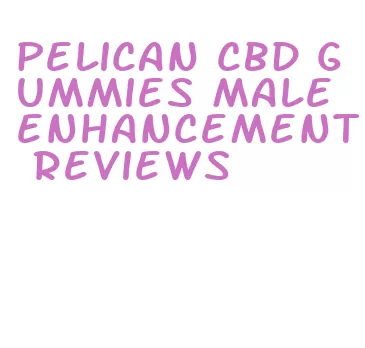 pelican cbd gummies male enhancement reviews