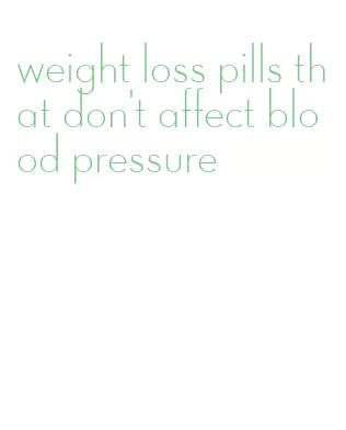 weight loss pills that don't affect blood pressure