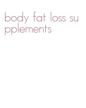 body fat loss supplements