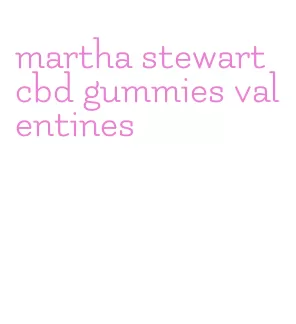 martha stewart cbd gummies valentines