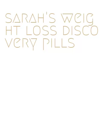 sarah's weight loss discovery pills