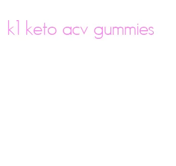 k1 keto acv gummies