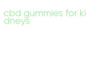 cbd gummies for kidneys