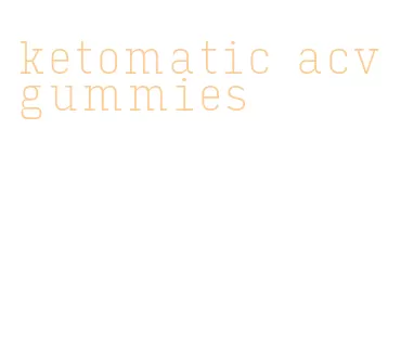 ketomatic acv gummies