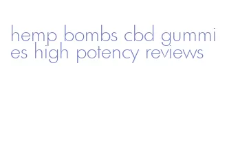 hemp bombs cbd gummies high potency reviews