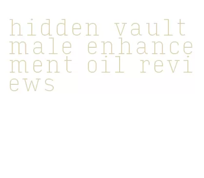 hidden vault male enhancement oil reviews