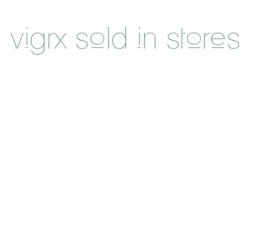 vigrx sold in stores