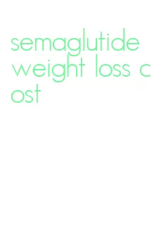 semaglutide weight loss cost