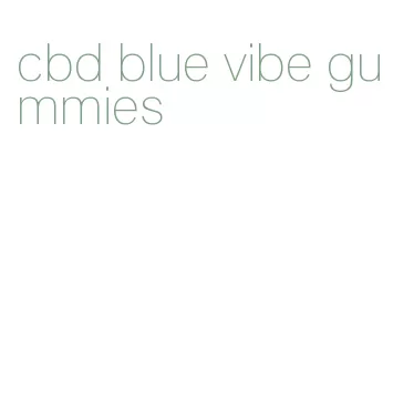 cbd blue vibe gummies