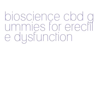 bioscience cbd gummies for erectile dysfunction