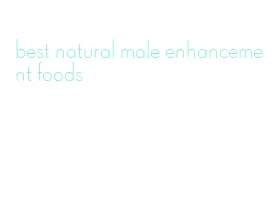 best natural male enhancement foods