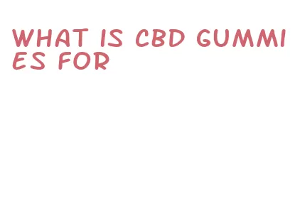 what is cbd gummies for