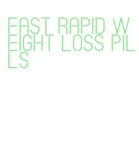 fast rapid weight loss pills