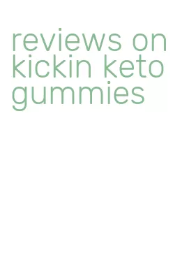 reviews on kickin keto gummies