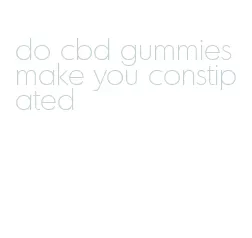 do cbd gummies make you constipated