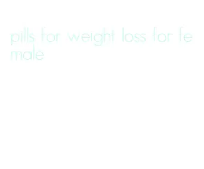 pills for weight loss for female