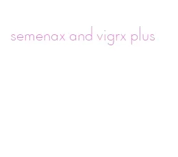 semenax and vigrx plus