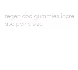 regen cbd gummies increase penis size