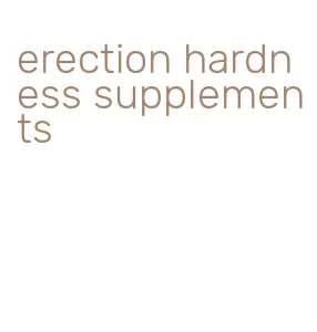 erection hardness supplements