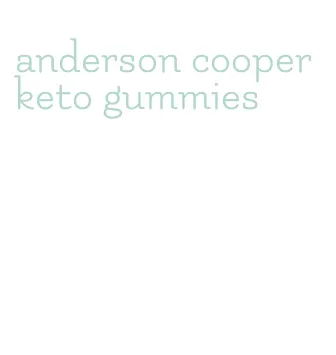 anderson cooper keto gummies