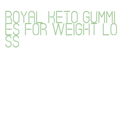 royal keto gummies for weight loss