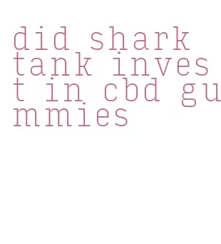 did shark tank invest in cbd gummies