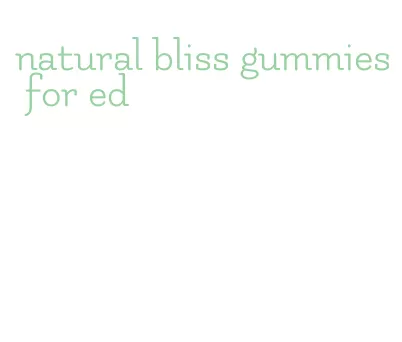 natural bliss gummies for ed