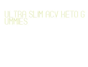 ultra slim acv keto gummies