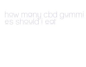 how many cbd gummies should i eat