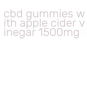 cbd gummies with apple cider vinegar 1500mg