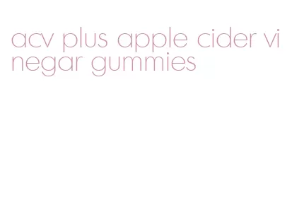 acv plus apple cider vinegar gummies