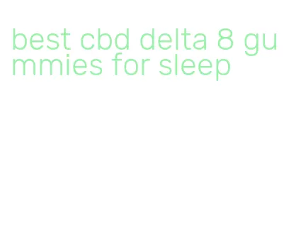 best cbd delta 8 gummies for sleep