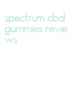 spectrum cbd gummies reviews