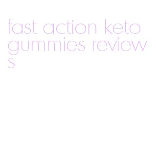 fast action keto gummies reviews