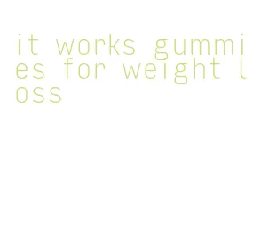 it works gummies for weight loss